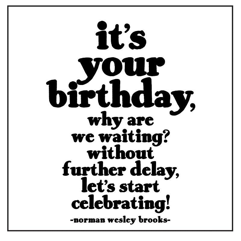Quotable Cards It's Your Birthday, Why Are We Waiting?