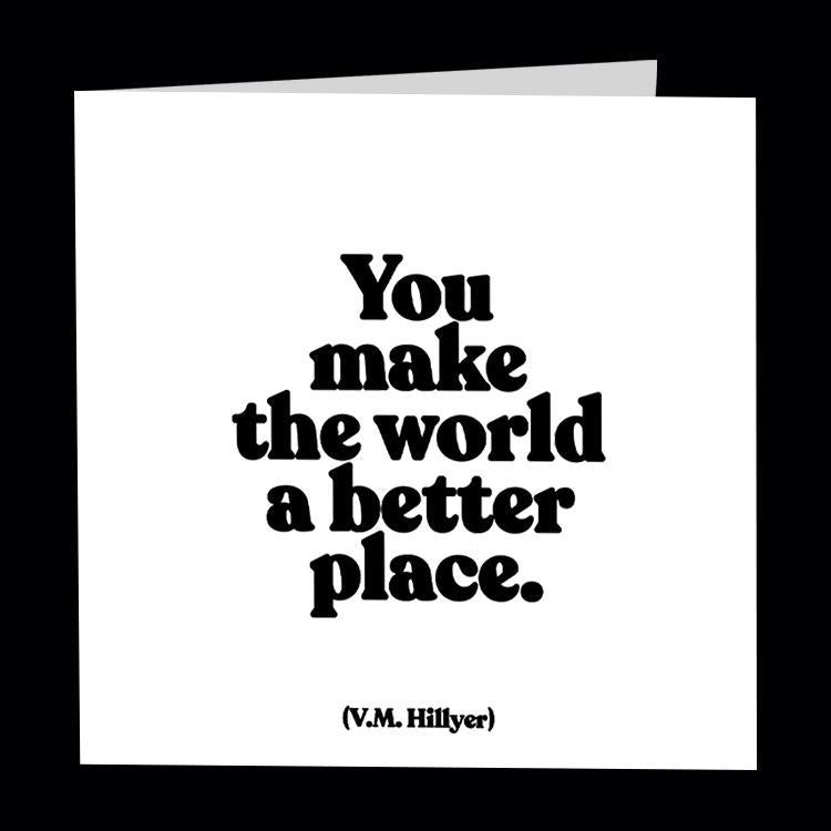 Quotable Cards You Make The World A Better Place
